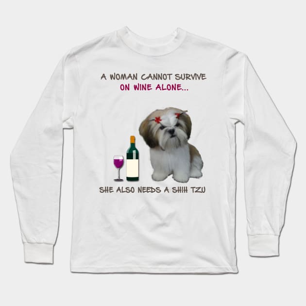 A woman Cannot Survive On Wine Alone She Also Needs A Shih Tzu Long Sleeve T-Shirt by heehee shop